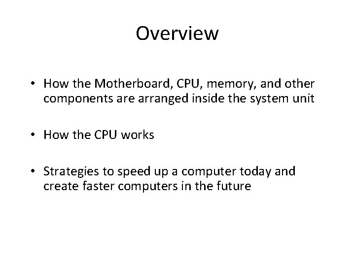 Overview • How the Motherboard, CPU, memory, and other components are arranged inside the