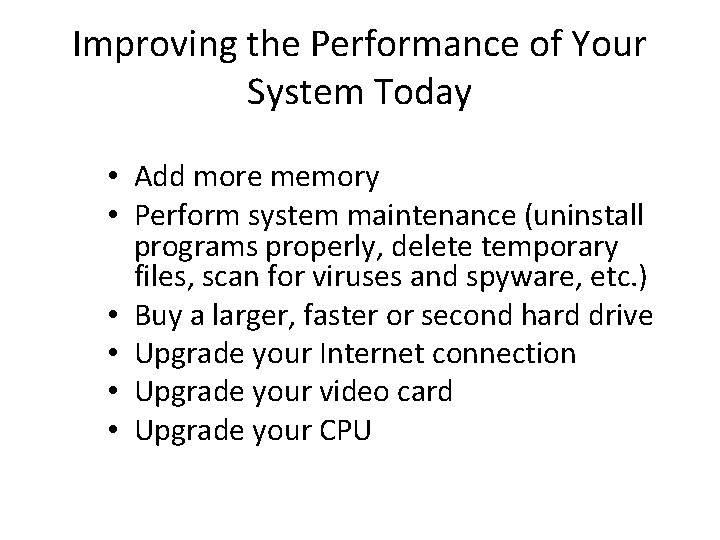 Improving the Performance of Your System Today • Add more memory • Perform system