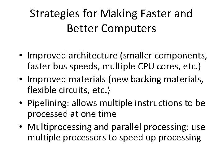 Strategies for Making Faster and Better Computers • Improved architecture (smaller components, faster bus