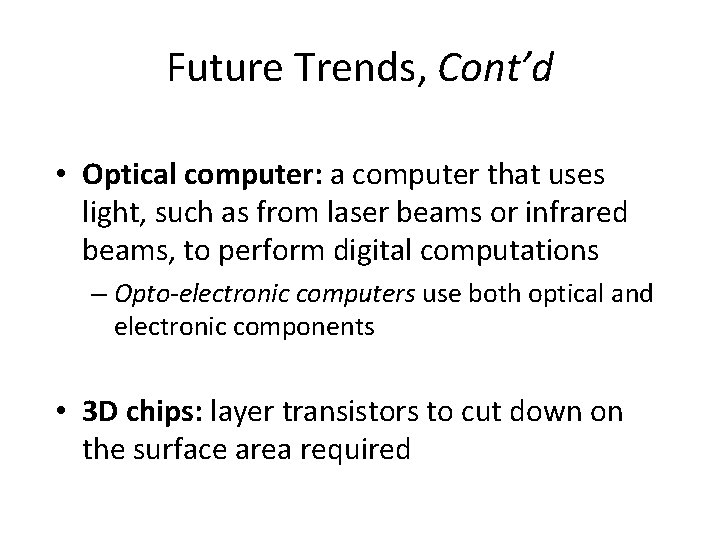 Future Trends, Cont’d • Optical computer: a computer that uses light, such as from