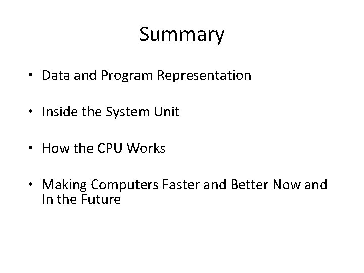 Summary • Data and Program Representation • Inside the System Unit • How the