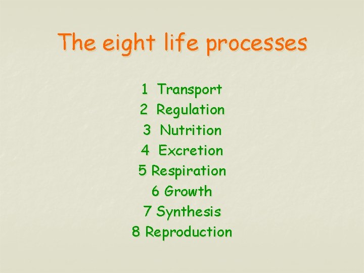 The eight life processes 1 Transport 2 Regulation 3 Nutrition 4 Excretion 5 Respiration