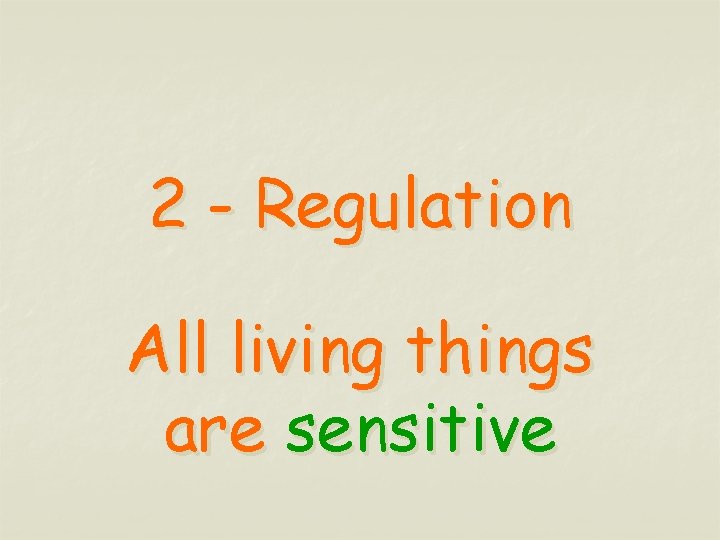 2 - Regulation All living things are sensitive 