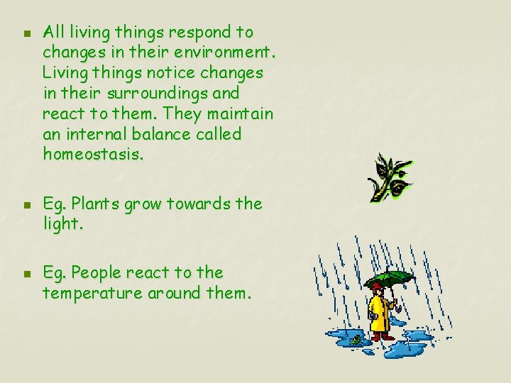 n n n All living things respond to changes in their environment. Living things