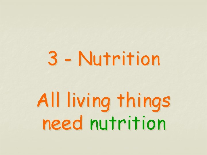 3 - Nutrition All living things need nutrition 