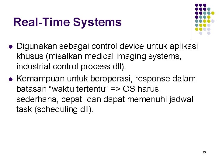 Real-Time Systems l l Digunakan sebagai control device untuk aplikasi khusus (misalkan medical imaging