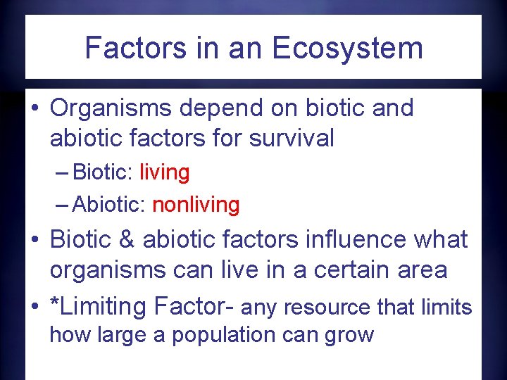 Factors in an Ecosystem • Organisms depend on biotic and abiotic factors for survival