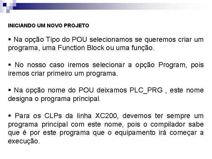 INICIANDO UM NOVO PROJETO § Na opção Tipo do POU selecionamos se queremos criar