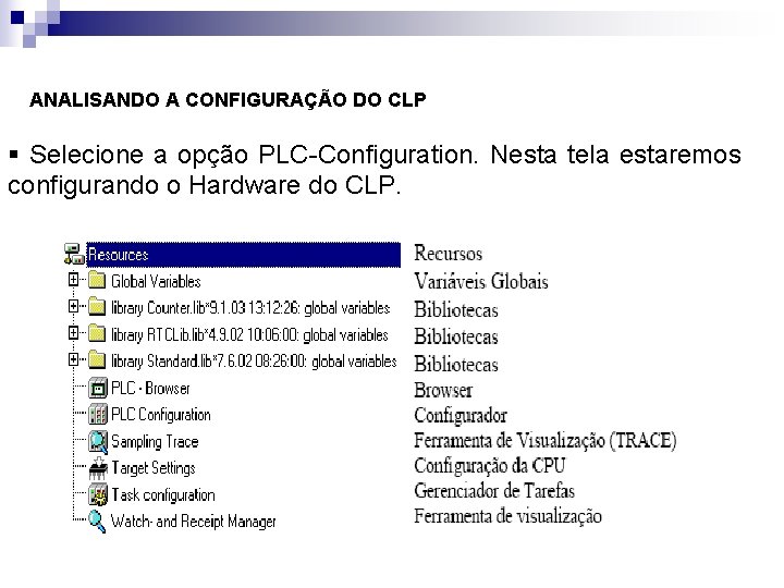 ANALISANDO A CONFIGURAÇÃO DO CLP § Selecione a opção PLC-Configuration. Nesta tela estaremos configurando