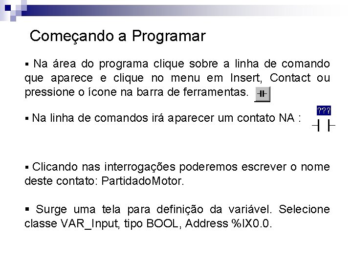 Começando a Programar § Na área do programa clique sobre a linha de comando