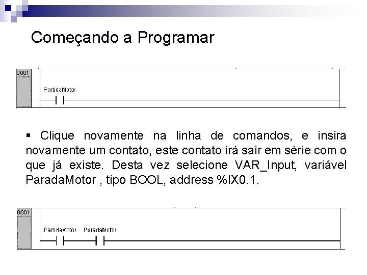 Começando a Programar § Clique novamente na linha de comandos, e insira novamente um