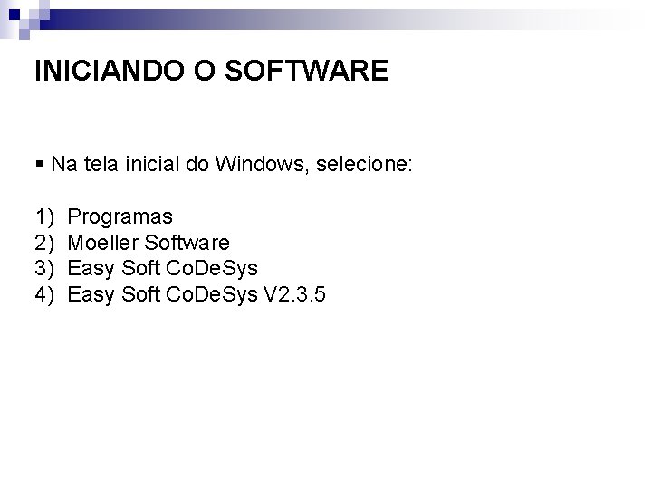 INICIANDO O SOFTWARE § Na tela inicial do Windows, selecione: 1) 2) 3) 4)