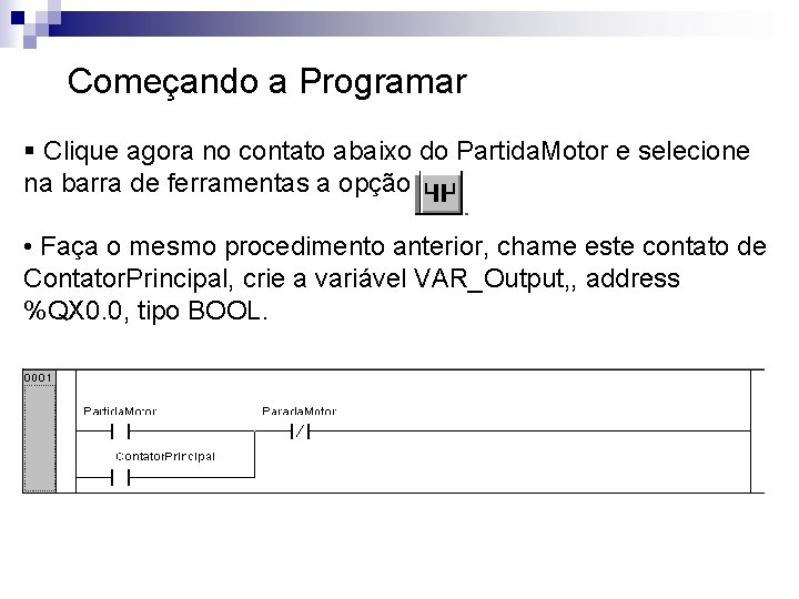 Começando a Programar § Clique agora no contato abaixo do Partida. Motor e selecione