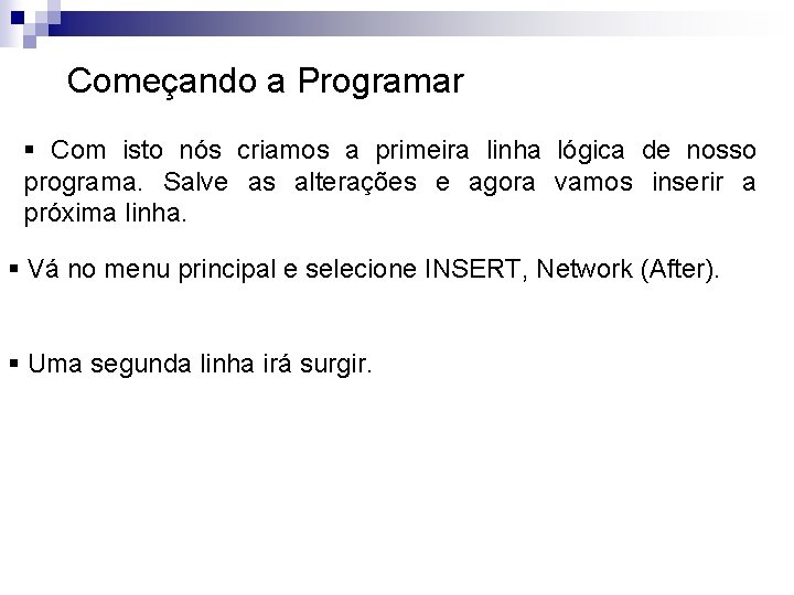 Começando a Programar § Com isto nós criamos a primeira linha lógica de nosso