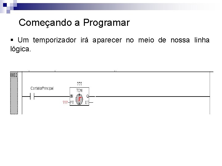 Começando a Programar § Um temporizador irá aparecer no meio de nossa linha lógica.