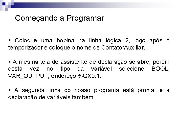 Começando a Programar § Coloque uma bobina na linha lógica 2, logo após o