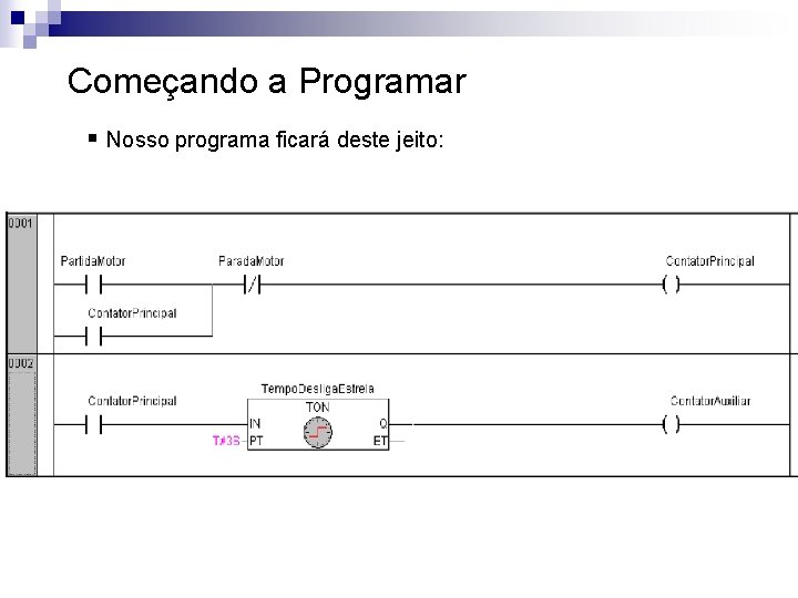 Começando a Programar § Nosso programa ficará deste jeito: 