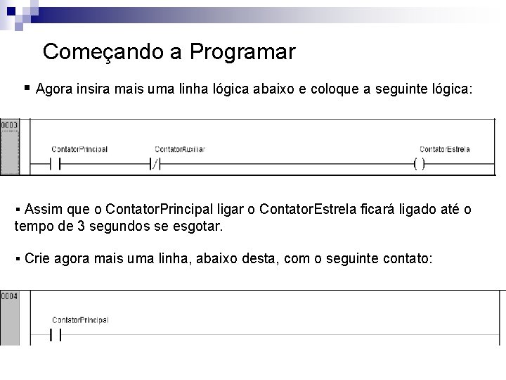 Começando a Programar § Agora insira mais uma linha lógica abaixo e coloque a