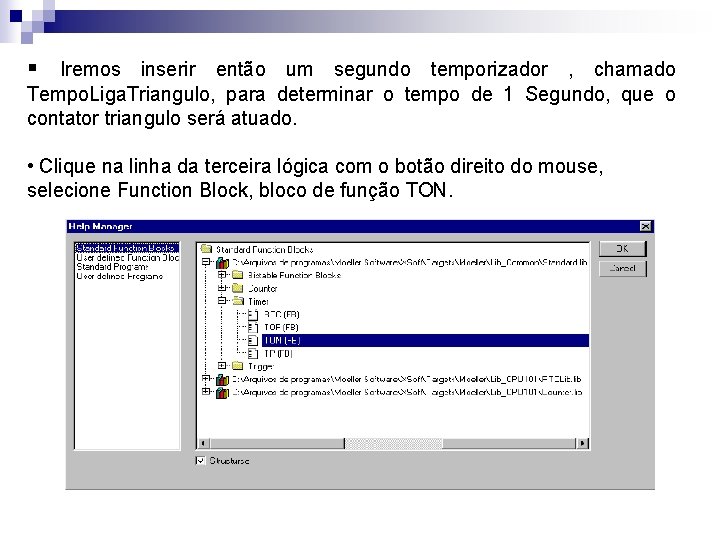 § Iremos inserir então um segundo temporizador , chamado Tempo. Liga. Triangulo, para determinar