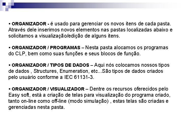 § ORGANIZADOR - é usado para gerenciar os novos itens de cada pasta. Através