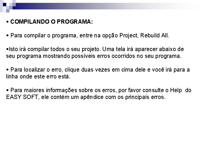 § COMPILANDO O PROGRAMA: § Para compilar o programa, entre na opção Project, Rebuild