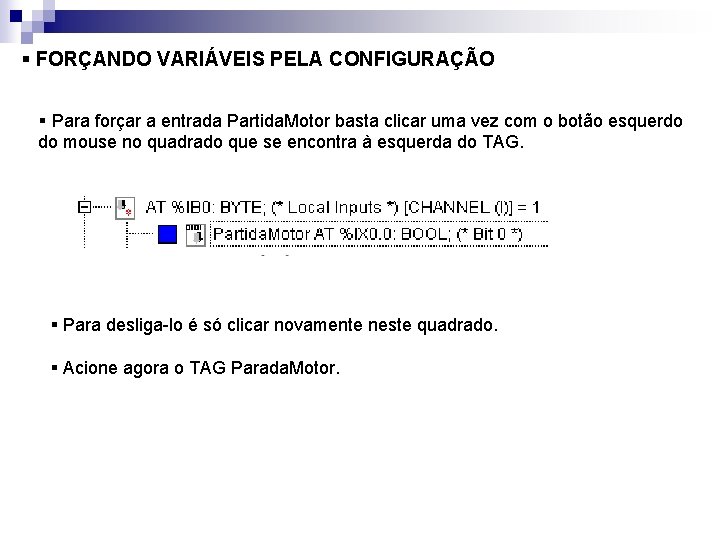 § FORÇANDO VARIÁVEIS PELA CONFIGURAÇÃO § Para forçar a entrada Partida. Motor basta clicar