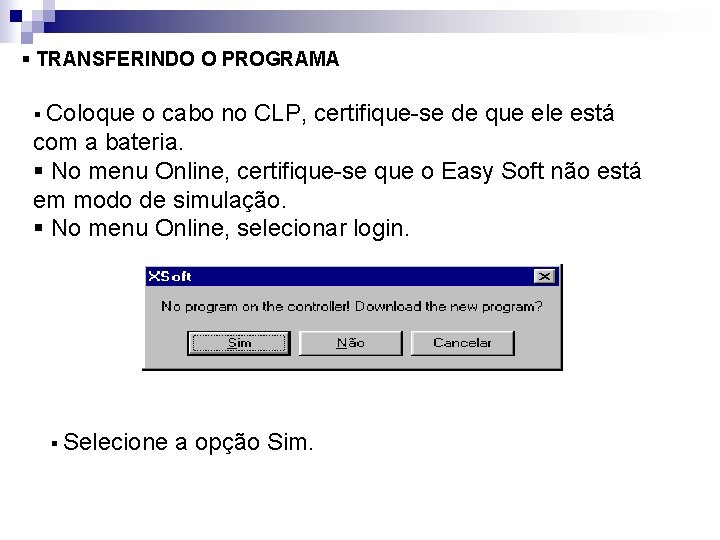 § TRANSFERINDO O PROGRAMA § Coloque o cabo no CLP, certifique-se de que ele