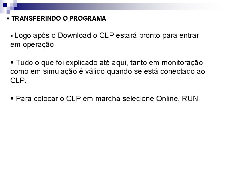 § TRANSFERINDO O PROGRAMA § Logo após o Download o CLP estará pronto para