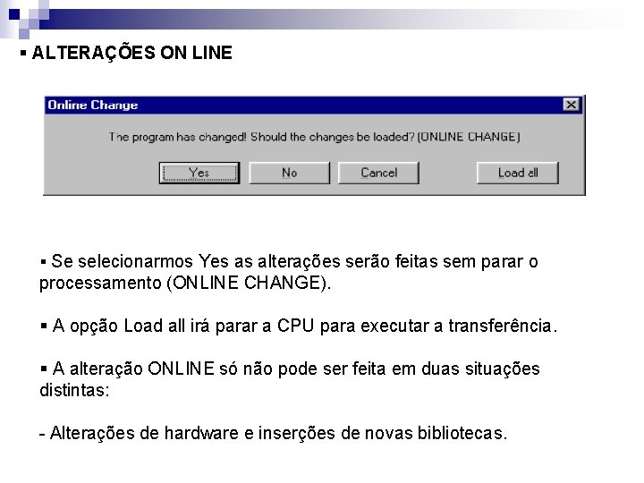 § ALTERAÇÕES ON LINE § Se selecionarmos Yes as alterações serão feitas sem parar