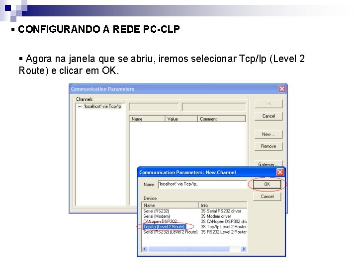 § CONFIGURANDO A REDE PC-CLP § Agora na janela que se abriu, iremos selecionar