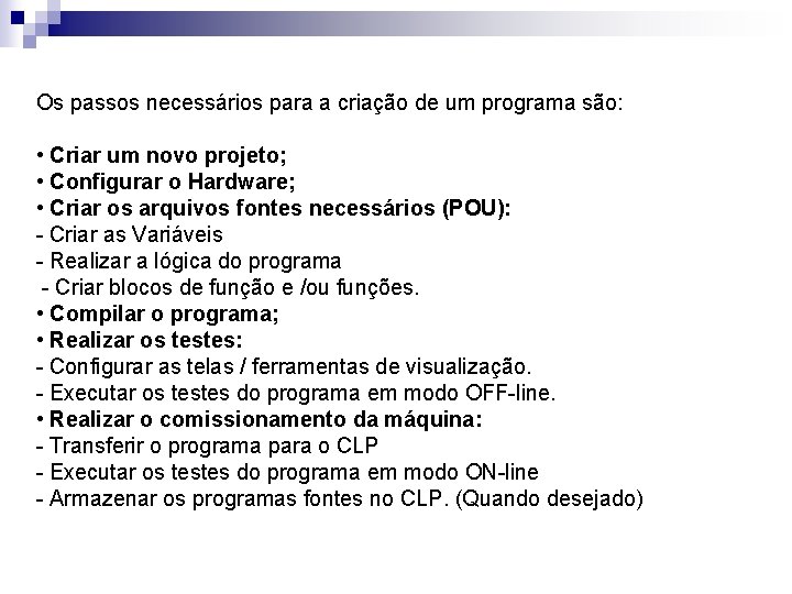 Os passos necessários para a criação de um programa são: • Criar um novo