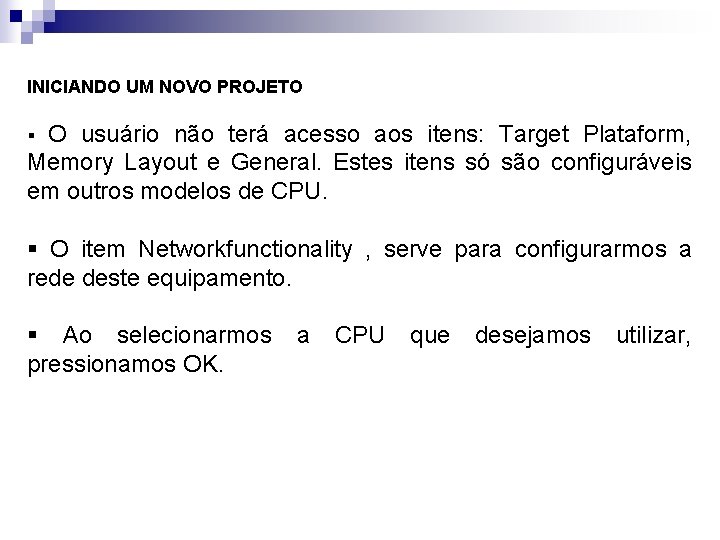 INICIANDO UM NOVO PROJETO O usuário não terá acesso aos itens: Target Plataform, Memory