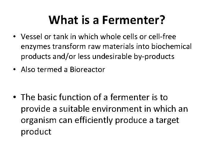 What is a Fermenter? • Vessel or tank in which whole cells or cell-free