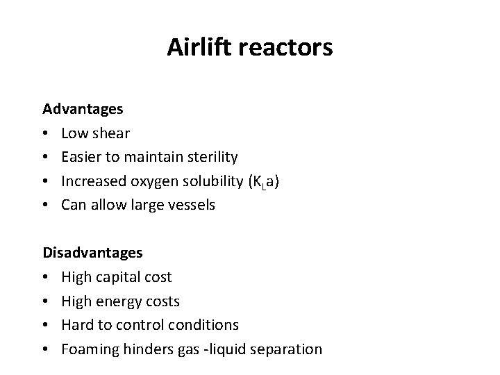 Airlift reactors Advantages • Low shear • Easier to maintain sterility • Increased oxygen