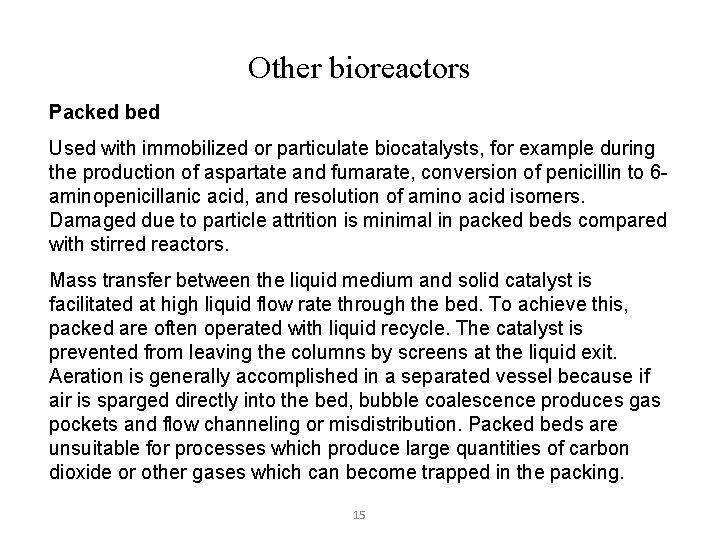 Other bioreactors Packed bed Used with immobilized or particulate biocatalysts, for example during the