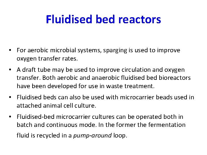 Fluidised bed reactors • For aerobic microbial systems, sparging is used to improve oxygen