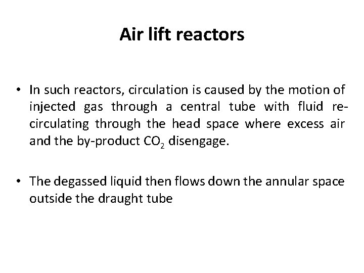 Air lift reactors • In such reactors, circulation is caused by the motion of