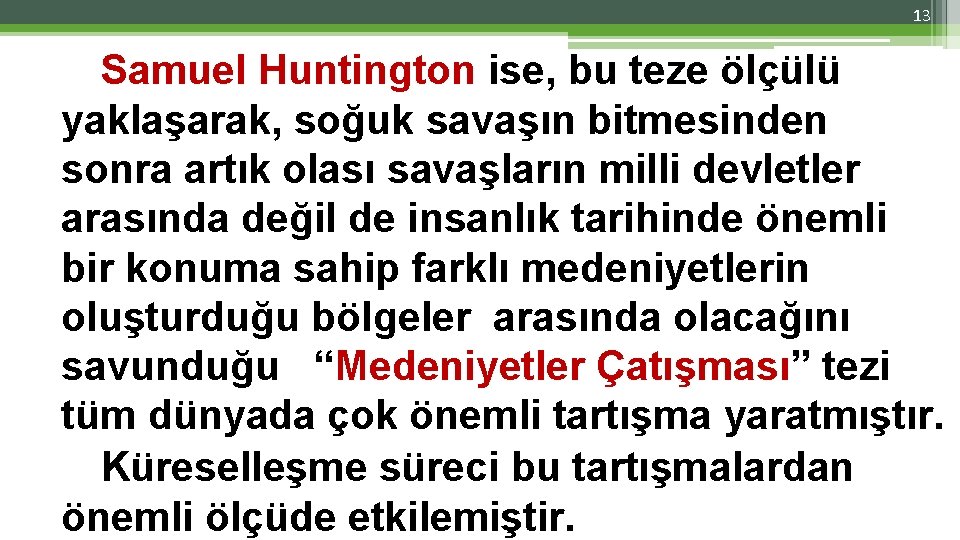 13 Samuel Huntington ise, bu teze ölçülü yaklaşarak, soğuk savaşın bitmesinden sonra artık olası 13 Samuel Huntington ise, bu teze ölçülü yaklaşarak, soğuk savaşın bitmesinden sonra artık olası