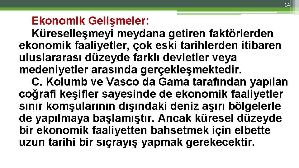 14 Ekonomik Gelişmeler: Küreselleşmeyi meydana getiren faktörlerden ekonomik faaliyetler, çok eski tarihlerden itibaren uluslararası 14 Ekonomik Gelişmeler: Küreselleşmeyi meydana getiren faktörlerden ekonomik faaliyetler, çok eski tarihlerden itibaren uluslararası
