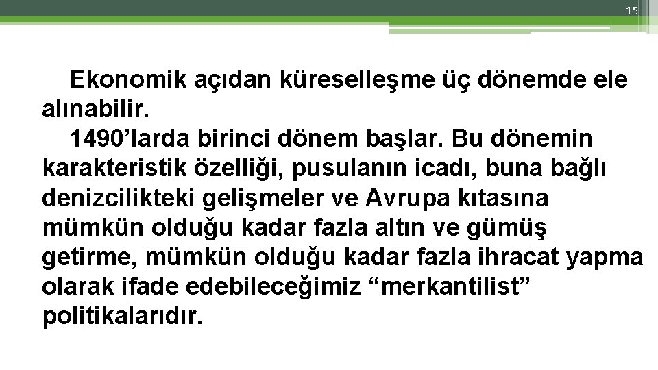 15 Ekonomik açıdan küreselleşme üç dönemde ele alınabilir. 1490’larda birinci dönem başlar. Bu dönemin 15 Ekonomik açıdan küreselleşme üç dönemde ele alınabilir. 1490’larda birinci dönem başlar. Bu dönemin