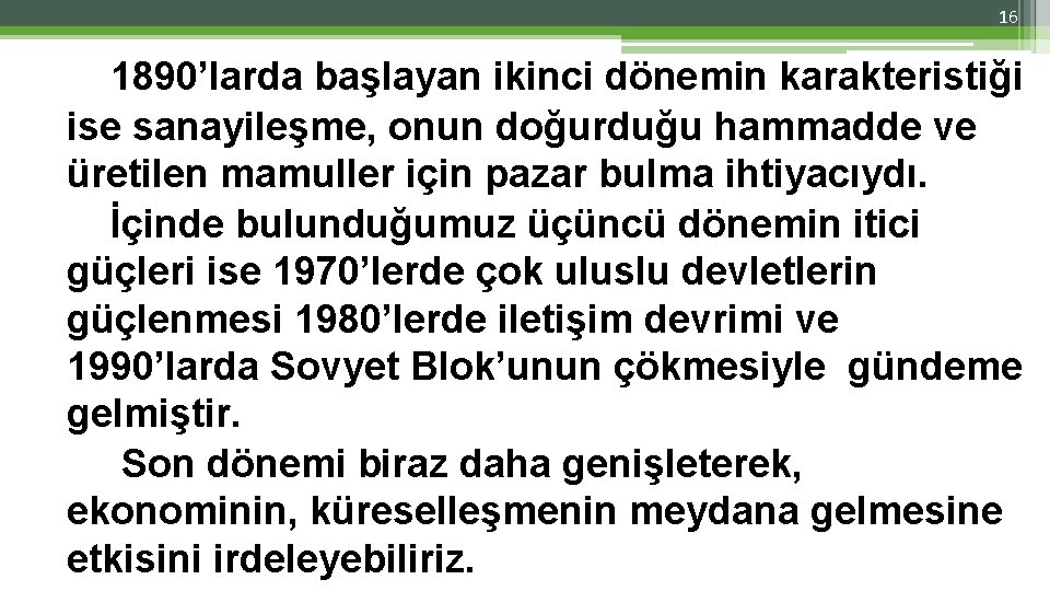 16 1890’larda başlayan ikinci dönemin karakteristiği ise sanayileşme, onun doğurduğu hammadde ve üretilen mamuller 16 1890’larda başlayan ikinci dönemin karakteristiği ise sanayileşme, onun doğurduğu hammadde ve üretilen mamuller