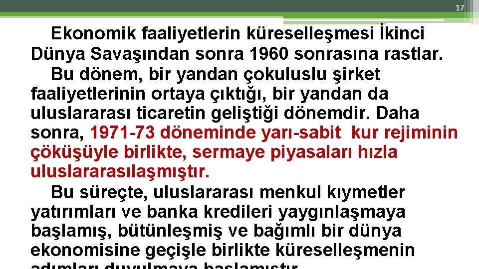 17 Ekonomik faaliyetlerin küreselleşmesi İkinci Dünya Savaşından sonra 1960 sonrasına rastlar. Bu dönem, bir 17 Ekonomik faaliyetlerin küreselleşmesi İkinci Dünya Savaşından sonra 1960 sonrasına rastlar. Bu dönem, bir