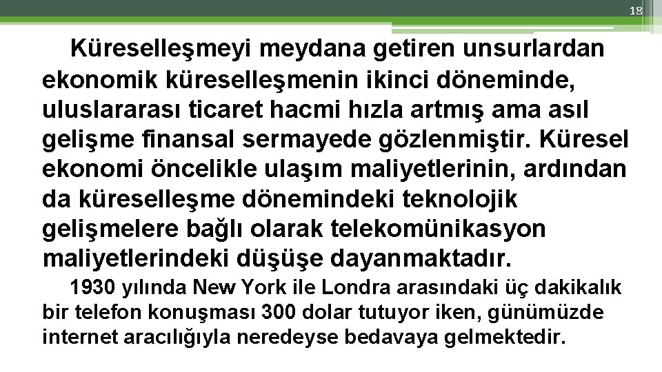 18 Küreselleşmeyi meydana getiren unsurlardan ekonomik küreselleşmenin ikinci döneminde, uluslararası ticaret hacmi hızla artmış 18 Küreselleşmeyi meydana getiren unsurlardan ekonomik küreselleşmenin ikinci döneminde, uluslararası ticaret hacmi hızla artmış