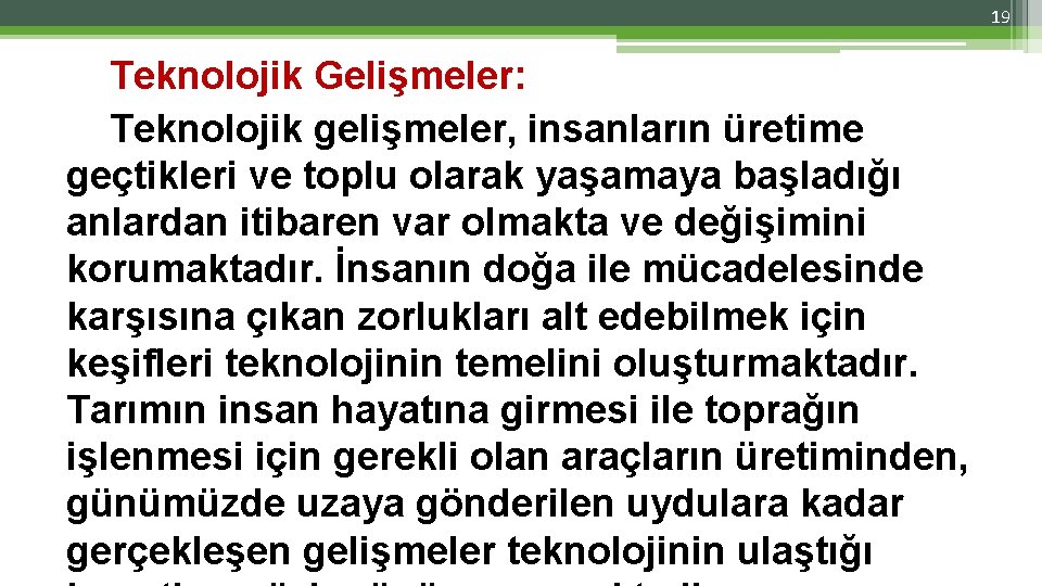 19 Teknolojik Gelişmeler: Teknolojik gelişmeler, insanların üretime geçtikleri ve toplu olarak yaşamaya başladığı anlardan 19 Teknolojik Gelişmeler: Teknolojik gelişmeler, insanların üretime geçtikleri ve toplu olarak yaşamaya başladığı anlardan