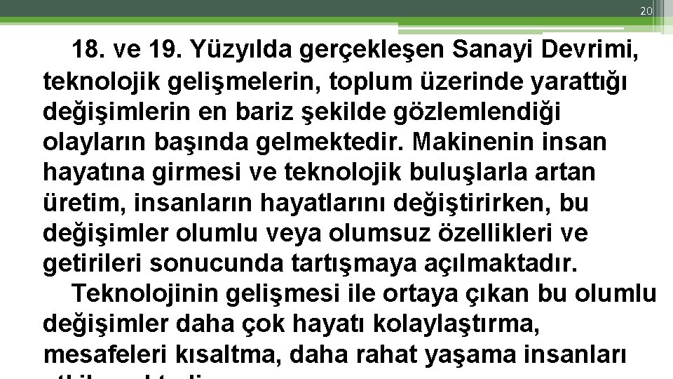 20 18. ve 19. Yüzyılda gerçekleşen Sanayi Devrimi, teknolojik gelişmelerin, toplum üzerinde yarattığı değişimlerin 20 18. ve 19. Yüzyılda gerçekleşen Sanayi Devrimi, teknolojik gelişmelerin, toplum üzerinde yarattığı değişimlerin
