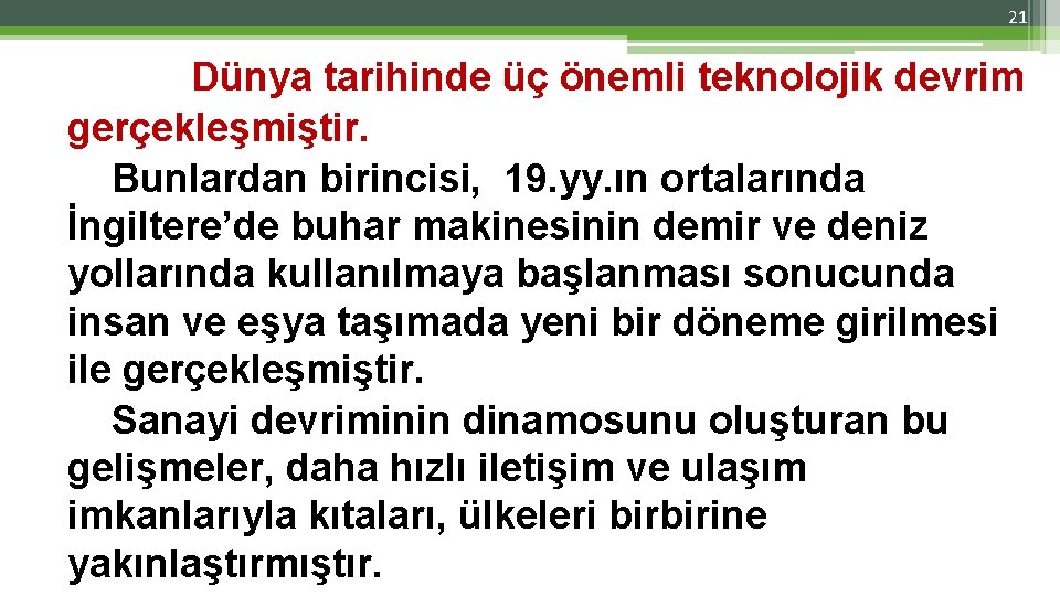 21 Dünya tarihinde üç önemli teknolojik devrim gerçekleşmiştir. Bunlardan birincisi, 19. yy. ın ortalarında 21 Dünya tarihinde üç önemli teknolojik devrim gerçekleşmiştir. Bunlardan birincisi, 19. yy. ın ortalarında