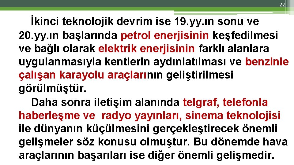 22 İkinci teknolojik devrim ise 19. yy. ın sonu ve 20. yy. ın başlarında 22 İkinci teknolojik devrim ise 19. yy. ın sonu ve 20. yy. ın başlarında