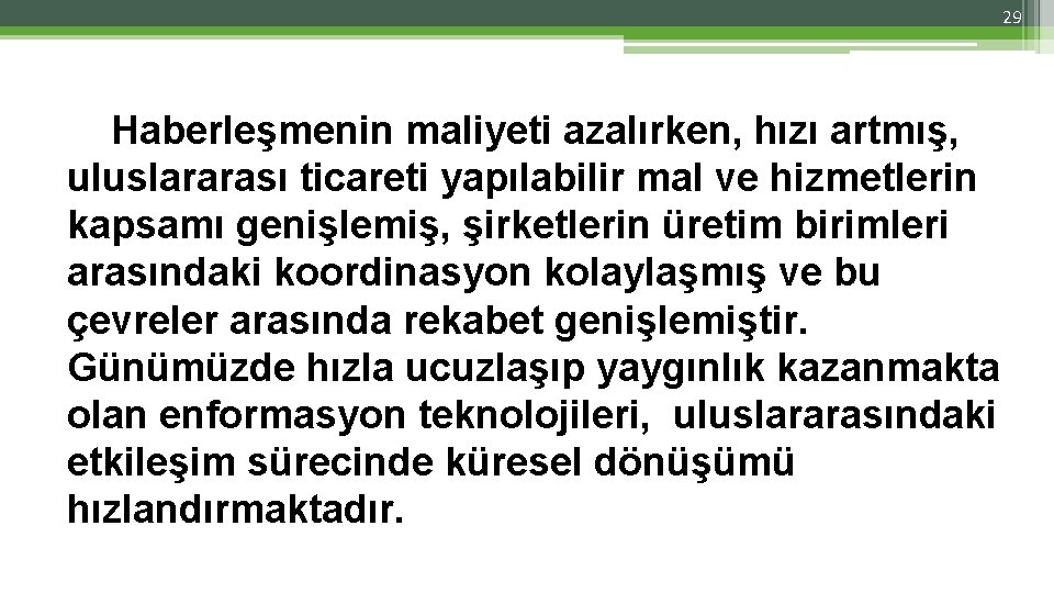 29 Haberleşmenin maliyeti azalırken, hızı artmış, uluslararası ticareti yapılabilir mal ve hizmetlerin kapsamı genişlemiş, 29 Haberleşmenin maliyeti azalırken, hızı artmış, uluslararası ticareti yapılabilir mal ve hizmetlerin kapsamı genişlemiş,