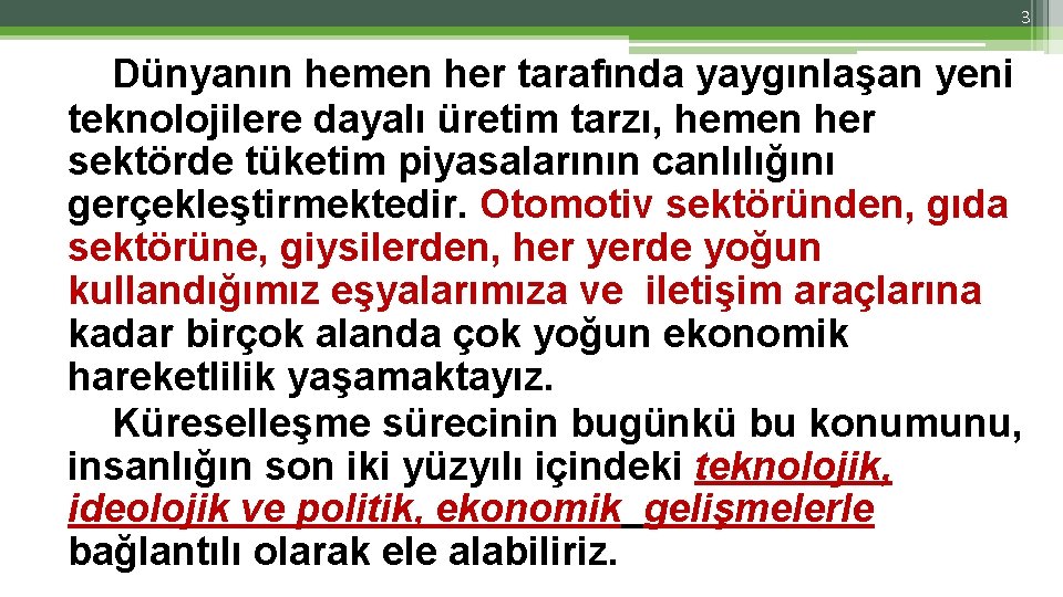 3 Dünyanın hemen her tarafında yaygınlaşan yeni teknolojilere dayalı üretim tarzı, hemen her sektörde 3 Dünyanın hemen her tarafında yaygınlaşan yeni teknolojilere dayalı üretim tarzı, hemen her sektörde