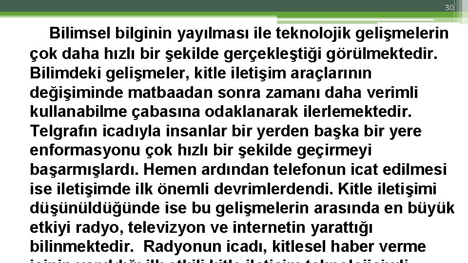 30 Bilimsel bilginin yayılması ile teknolojik gelişmelerin çok daha hızlı bir şekilde gerçekleştiği görülmektedir. 30 Bilimsel bilginin yayılması ile teknolojik gelişmelerin çok daha hızlı bir şekilde gerçekleştiği görülmektedir.